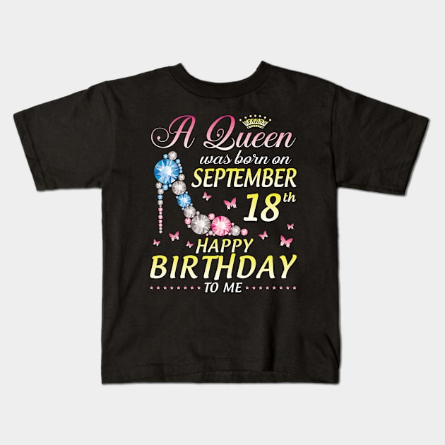 A Queen Was Born On September 18th Happy Birthday To Me Girl Kids T-Shirt by joandraelliot